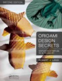 Robert J. Lang - Origami Design Secrets: Mathematical Methods for an Ancient Art