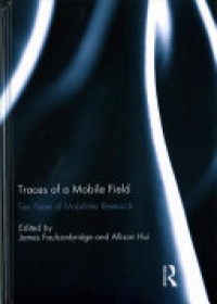 James R Faulconbridge, Allison Hui - Traces of a Mobile Field: Ten Years of Mobilities Research