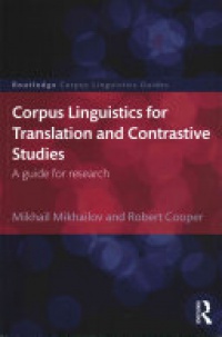 Mikhail Mikhailov, Robert Cooper - Corpus Linguistics for Translation and Contrastive Studies: A guide for research