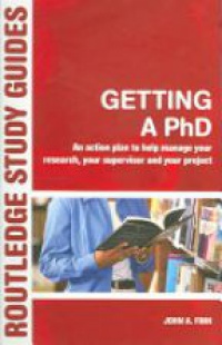 Finn J. A. - Getting a PhD: An Action Plan to Help Manage your Research, your Supervisor and your Project
