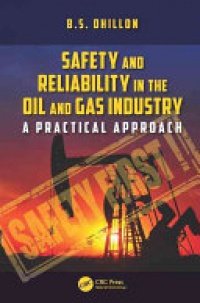 B.S. Dhillon - Safety and Reliability in the Oil and Gas Industry: A Practical Approach