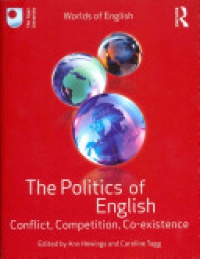 Ann Hewings, Caroline Tagg - The Politics of English: Conflict, Competition, Co-existence