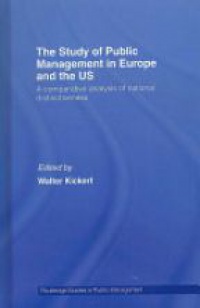 Walter Kickert - The Study of Public Management in Europe and the US: A Competitive Analysis of National Distinctiveness