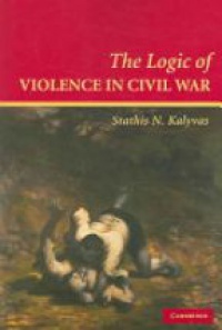 Kalyvas - The Logic of Violence in Civil War
