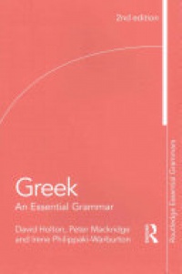 David Holton, Peter Mackridge, Irene Philippaki-Warburton - Greek: An Essential Grammar
