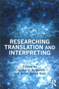 Claudia V. Angelelli, Brian James Baer - Researching Translation and Interpreting