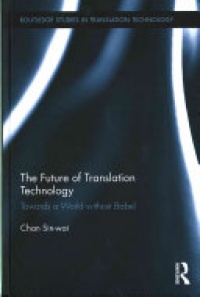 Chan Sin-wai - The Future of Translation Technology: Towards a World without Babel