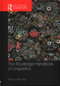 Keith Allan - The Routledge Handbook of Linguistics