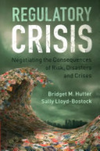 Bridget M. Hutter, Sally Lloyd-Bostock - Regulatory Crisis  : Negotiating the Consequences of Risk, Disasters and Crises
