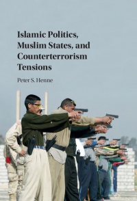 Peter Henne - Islamic Politics, Muslim States, and Counterterrorism Tensions