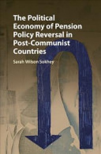 Sarah Wilson Sokhey - The Political Economy of Pension Policy Reversal in Post-Communist Countries