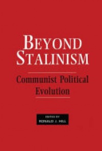 Ronald J. Hill - Beyond Stalinism: Communist Political Evolution