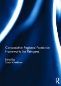 Susan Kneebone - Comparative Regional Protection Frameworks for Refugees