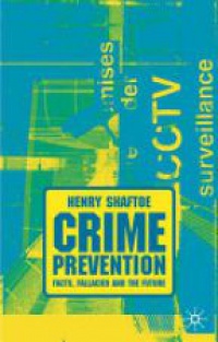 Shaftoe H. - Crime Prevention: Facts, Fallacies and the Future