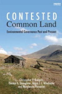 Christopher P. Rodgers, Eleanor Straughton, Angus J.L. Winchester, Margherita Pieraccini - Contested Common Land: Environmental Governance Past and Present