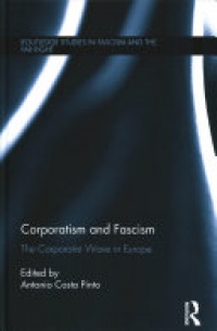 Antonio Costa Pinto - Corporatism and Fascism: The Corporatist Wave in Europe