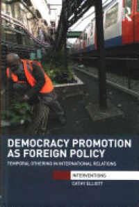 Cathy Elliott - Democracy Promotion as Foreign Policy (Open Access): Temporal Othering in International Relations