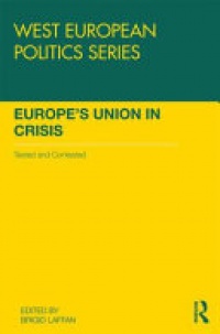 Brigid Laffan - Europe's Union in Crisis: Tested and Contested