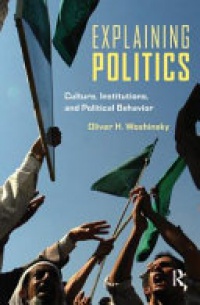 Oliver Woshinsky - Explaining Politics: Culture, Institutions, and Political Behavior