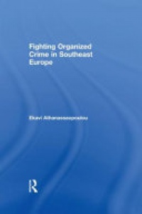Ekavi Athanassaopolou - Fighting Organized Crime in Southeast Europe