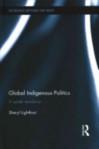 Sheryl Lightfoot - Global Indigenous Politics: A Subtle Revolution
