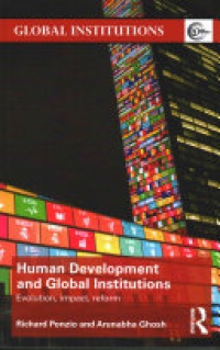 Richard Ponzio, Arunabha Ghosh - Human Development and Global Institutions: Evolution, Impact, Reform