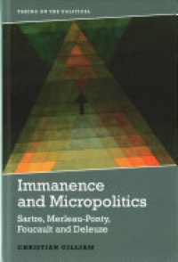 Christian Gilliam - Immanence and Micropolitics: Sartre, Merleau-Ponty, Foucault and Deleuze