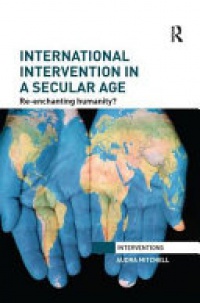 Audra Mitchell - International Intervention in a Secular Age: Re-Enchanting Humanity?