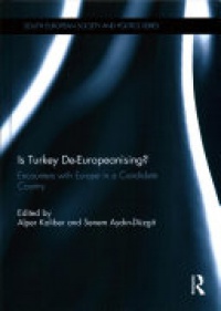 Alper Kaliber, Senem Aydin-Düzgit - Is Turkey De-Europeanising?: Encounters with Europe in a Candidate Country