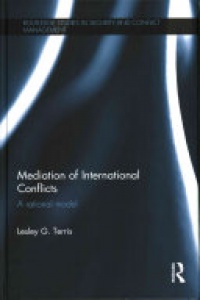 Lesley G. Terris - Mediation of International Conflicts: A Rational Model