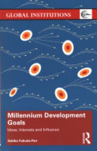 Sakiko Fukuda-Parr - Millennium Development Goals: Ideas, Interests and Influence