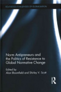 Alan Bloomfield, Shirley V. Scott - Norm Antipreneurs and the Politics of Resistance to Global Normative Change