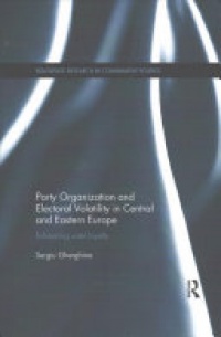 Sergiu Gherghina - Party Organization and Electoral Volatility in Central and Eastern Europe: Enhancing voter loyalty
