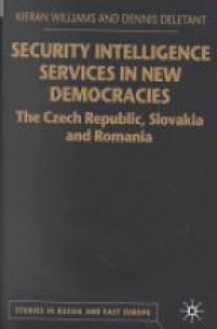 Williams K. - Security Intelligence Services in New Democracies: The Czech Republic, Slovakia and Romania 