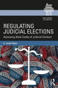 C. Scott Peters - Regulating Judicial Elections: Assessing State Codes of Judicial Conduct