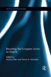 Hartmut Behr, Yannis A. Stivachtis - Revisiting the European Union as Empire