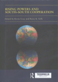 Kevin Gray, Barry K Gills - Rising Powers and South-South Cooperation