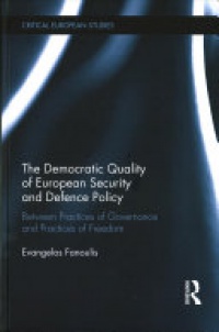 Evangelos Fanoulis - The Democratic Quality of European Security and Defence Policy: Between Practices of Governance and Practices of Freedom