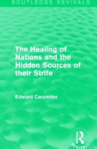 Edward Carpenter - The Healing of Nations and the Hidden Sources of their Strife