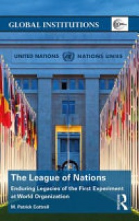 M. Patrick Cottrell - The League of Nations: Enduring Legacies of the First Experiment at World Organization