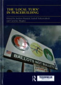 Joakim Ojendal, Isabell Schierenbeck, Caroline Hughes - The 'Local Turn' in Peacebuilding: The Liberal Peace Challenged