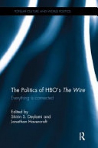 Shirin Deylami, Jonathan Havercroft - The Politics of HBO’s The Wire: Everything is Connected