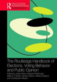 Justin Fisher, Edward Fieldhouse, Mark N. Franklin, Rachel Gibson, Marta Cantijoch, Christopher Wlezien - The Routledge Handbook of Elections, Voting Behavior and Public Opinion