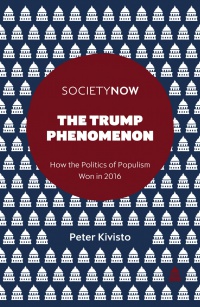 Peter Kivisto - The Trump Phenomenon: How the Politics of Populism Won in 2016