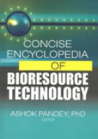 Pandey A. - Concise Encyclopedia of Bioresource Technology