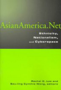 Rachel C. Lee,Sau-ling Cynthia Wong - Asian America.Net: Ethnicity, Nationalism, and Cyberspace