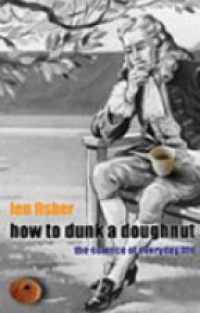 Fisher L. - How to Dunk a Doughnut, The Science of Everyday Life