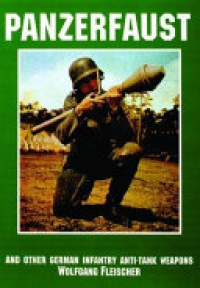 Wolfgang Fleischer, Translated by  Edward Force - Panzerfaust and Other German Infantry Anti-Tank Weapons