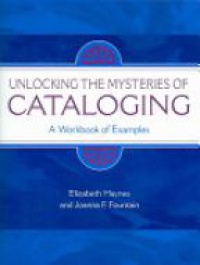 Haynes E. - Unlocking the Mysteries of Cataloging: : A Workbook of Examples