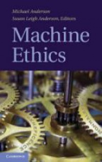 Anderson M. - Machine Ethics
